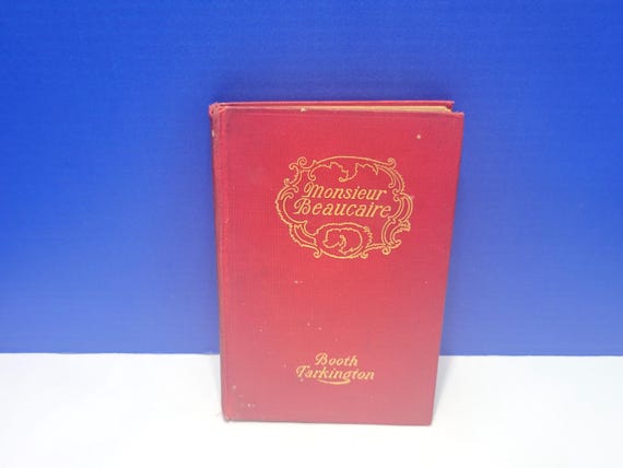 1901 Monsieur Beaucaire by Booth Tarkington Hardcover Book