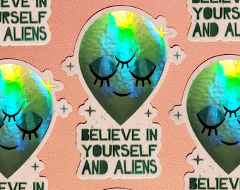 Believe in Yourself and Aliens | Holographic Sticker