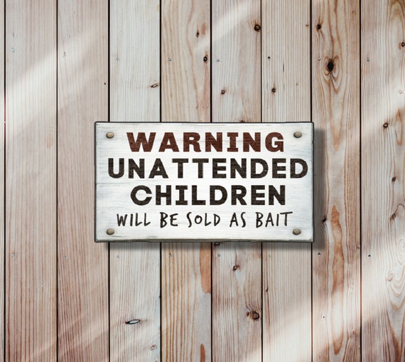 Funny warning Unattended Children Will Be Sold as Bait Fishing