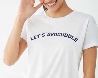 Let's Avocuddle funny t-shirt
