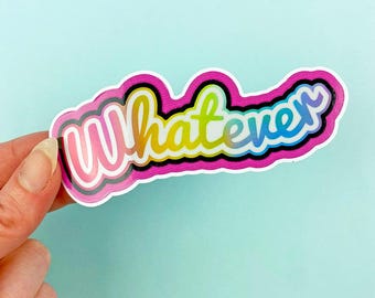 Whatever" Holographic Decal - 90s Nostalgia