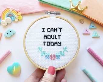 I Can't Adult Today Cross Stitch Hoop Art – Funny Floral Embroidery