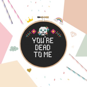 You&#39;re Dead To Me Cross Stitch PDF pattern - Funny Cross Stitch Patterns - Sewing Pattern - Instant Download