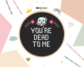 You're Dead To Me Cross Stitch Pattern - Funny Snarky Design (PDF Pattern)