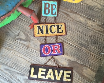 METAL SIGN Be Nice or LEAVE -  "Best Seller" A unique way to say Welcome! A perfect front door greeting for your "nice" guests