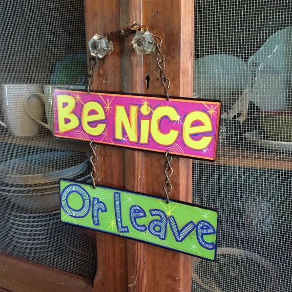 BE NICE or LEAVE! Great Gift Topper. Vintage Metal Sign. A unique way to say come in, you are very welcome!
