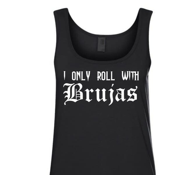 Adult Racer Back / Solid Tank Top   I only roll with BRUJAS