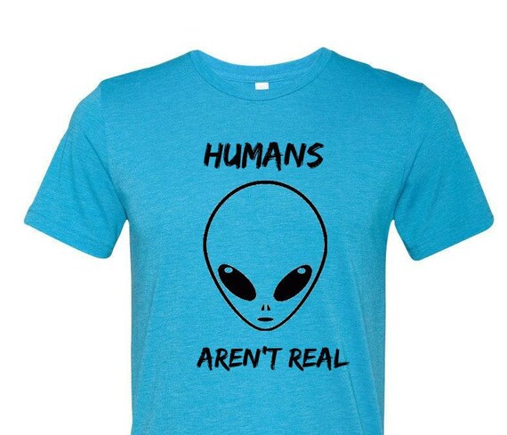 Unisex Adult T-shirts Humans Aren't Real Alien T-shirt UK