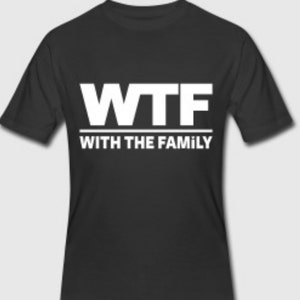 Unisex Adult Tshirt WTF with the family