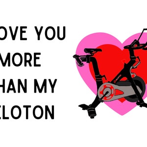 May include: A Valentine's Day card with the text "I love you more than my Peloton" and a black silhouette of a Peloton bike inside a pink heart.