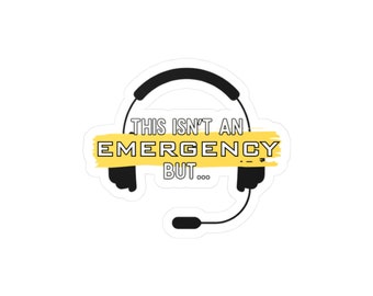 Funny Dispatch This Isn't an Emergency But 911 Dispatcher Vinyl Decal