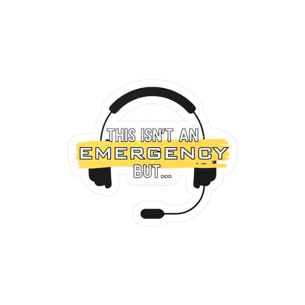 Funny Dispatch This Isn't an Emergency But 911 Dispatcher Vinyl Decal