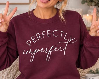 Perfectly Imperfect Sweatshirt, Women's Funny Slogan Jumper, Positive Quote Sweatshirt, Casual Women's Pullover