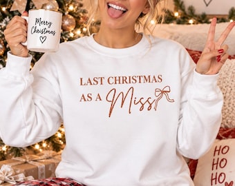 Last Christmas As A Miss Sweatshirt, Future Mrs Christmas Jumper, Bride To Be Christmas Sweatshirt, Engaged Christmas Gift, Bridal Christmas
