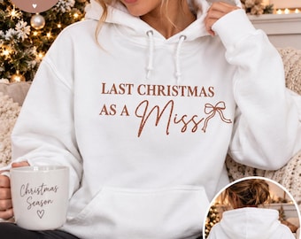Last Christmas as a Miss Hoodie | Future Mrs Christmas Jumper | Bride to Be Christmas Hoodie | Engaged Christmas Gift