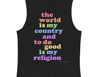 May include: Black sleeveless shirt with the text "the world is my country and to do good is my religion" in rainbow colors.