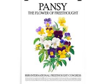 May include: A white poster featuring a central illustration of purple, yellow, and white pansy flowers with green leaves. The text reads PANSY THE FLOWER OF FREETHOUGHT at the top and 1920 INTERNATIONAL FREETHOUGHT CONGRESS with a paragraph at the bottom.