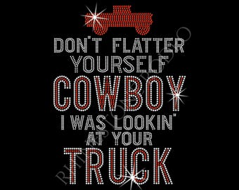 Don't flatter yourself cowboy, I was looking at your truck