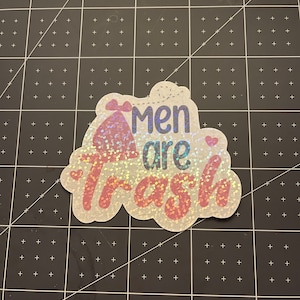Men are Trash Waterproof Holographic Vinyl Sticker