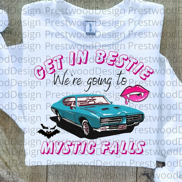 Get in bestie we are going to mystic falls, The vampire diaries digital design,tvd merch,tvd gift,tvd fan,mystic falls, 300dpi, tvd digital