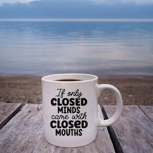 CLOSED MINDS Funny Mug, Family Fun Mug, Funny Saying Mug, Novelty Mug, Friend Gift, Gifts for him, Gifts for her