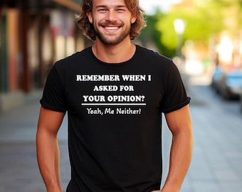 Pamiętasz, kiedy pytałem o Twoją opinię? Koszulka, Śmieszna koszulka z humorem, Twoja opinia, Koszulka z prezentem urodzinowym Bella+Canvas 3001
