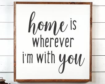 Home is Wherever Sign, FREE SHIPPING, Home Is Sign, Wherever I&#39;m With You, I&#39;m With You, Home Is Wherever,Farmhouse Decor,Wooden Sign PS1041