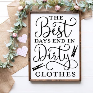 The Best Days End In Dirty Clothes, Home Wood Sign, Home Sign, Home Wood Decor, Home Decor, Wedding Gift Farmhouse Sign.