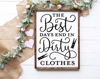 The Best Days End In Dirty Clothes, Home Wood Sign, Home Sign, Home Wood Decor, Home Decor, Wedding Gift Farmhouse Sign.