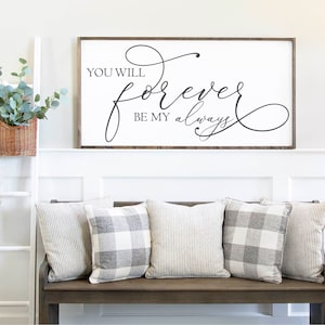 You Will Forever Be My Always, Wood Everything Sign, Forever Love Sign, Wedding Gift, Anniversary Sign, Farmhouse Sign, Wooden Sign