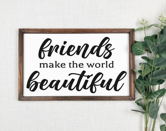 Friends Make The World Beautiful Sign, Friends Sign, Wood Friends Sign, Wood Friends Sign, Wedding Gift, Farmhouse Sign, Wooden Sign