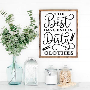 The Best Days End In Dirty Clothes Sign, Kitchen Sign, Home Decor, Home Sign, Home Wood Decor, Wedding Gift, Farmhouse Sign, Wooden Sign