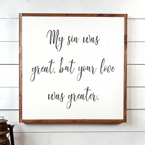 Sin Was Great Sign, Your Love Greater Sign, Christian Sign, Jesus Sign, Inspirational Sign, Home Decor, Farmhouse Decor, Wooden Sign PS1060
