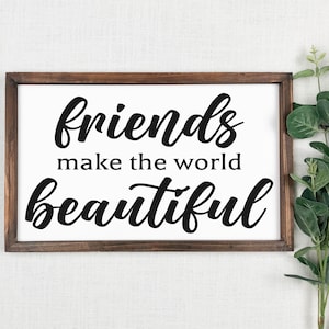 Friends Make The World Beautiful SIgn, Wood Couple Sign, Wedding Gift, Farmhouse Sign, Wooden Sign