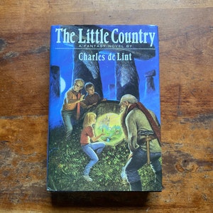 1991 First Hardcover Edition: The Little Country- A Fantasy Novel by Charles De Lint in Excellent Condition