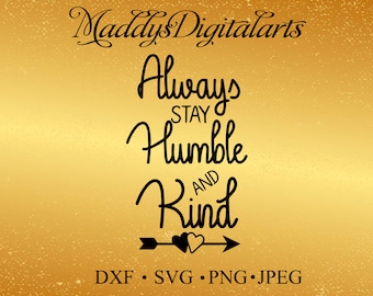 DIGITAL DOWNLOAD always stay humble and kind svg - quote svg - southern svg - png files - cut files - svg files - Silhouette Studio