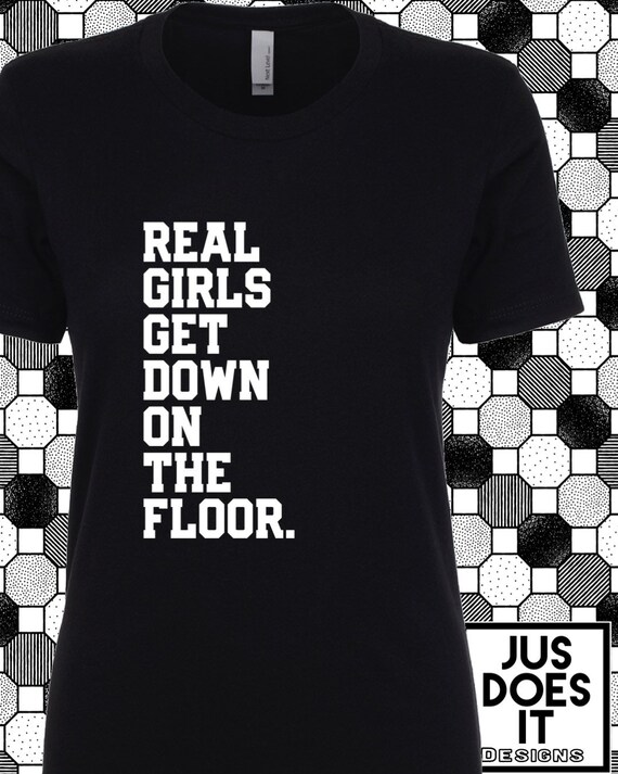 Down On The Floor Shirt Gift For Her Tshirt Birthday Etsy