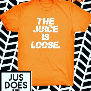 The Juice Is Loose Shirt