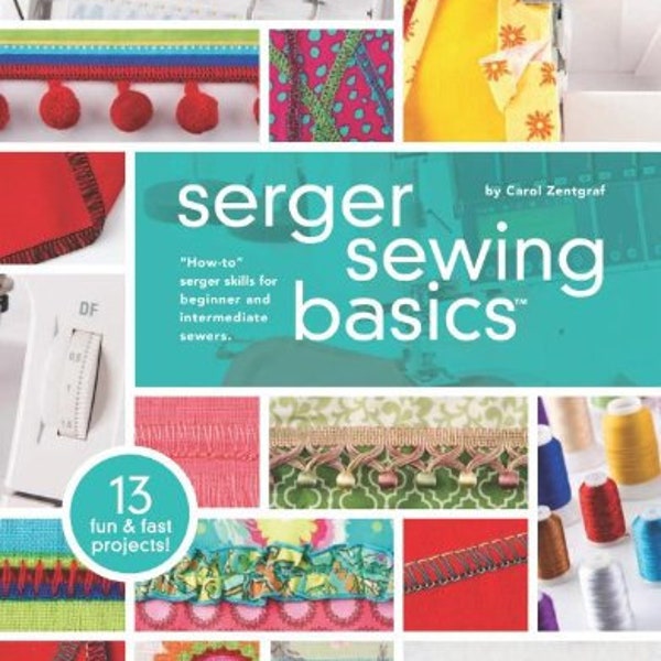 Serger Sewing Basics Instruction book by Carol Zentgraf - Paperback - 80 pages - 13 Fun & Fast Projects - 2011