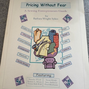 Pricing without Fear by Barbara Wright Sykes - A Sewing Entrepreneurs Guide - Vintage - 1999 - 125 pages - Still a great tool for pricing