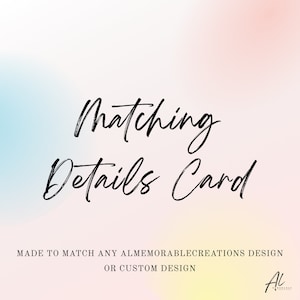 May include: A digital graphic with the words "Matching Details Card" in elegant black script. The background has a soft gradient of pink, blue, and white. Text at the bottom reads "Made to match any almemorablecreations design or custom design."