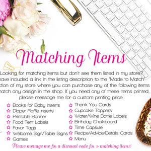May include: A white background with a keyboard, flowers, and a gold pineapple dish. The text "Matching Items" is in pink. The text "Looking for matching items but don't see them listed in my store? I have included a link in the listing description to the 'Made to Match' section of my store where you can purchase any of the following items to match any design in the shop. If you need any of these items printed, please message me for a custom printing price." is in black. The text "Books for Baby Inserts, Diaper Raffle Inserts, Printable Banner, Food Tent Labels, Favor Tags, Welcome Sign/Table Signs, Games" is in black with a pink star before each item. The text "Thank You Cards, Cupcake Toppers, Water/Wine Bottle Labels, Birthday Chalkboard, Time Capsule, Recipe/Advice/Details Cards, Menu" is in black with a pink star before each item. The text "Please message me for a discount code for 3+ matching items!" is in black.