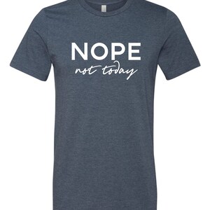 Nope, not today T-shirt