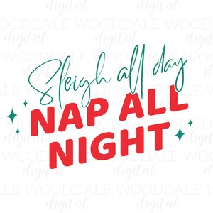 May include: A digital graphic with the text "Sleigh all day, Nap all night" in red and teal. The words are arranged in a playful font with star accents, perfect for holiday-themed designs.