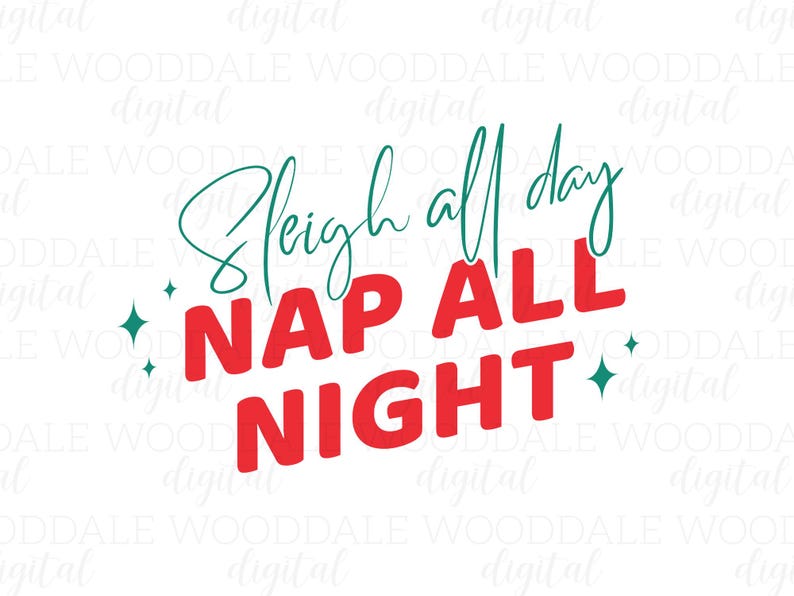 May include: A digital graphic with the text "Sleigh all day, Nap all night" in red and teal. The words are arranged in a playful font with star accents, perfect for holiday-themed designs.