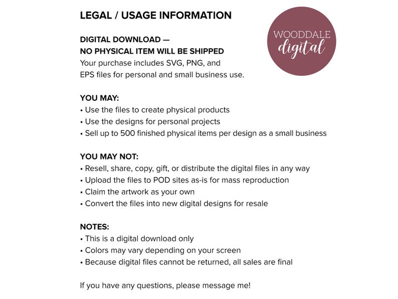 May include: White background with text detailing digital download usage rights. Includes information on permitted uses, such as creating physical products and selling up to 500 items. Also lists prohibited actions, like reselling or claiming the artwork. A circular logo with the text "WOODDALE digital" is in the upper right.