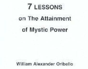 7 Lessons on the Attainment of Mystic Power By William Alexander Oribello - Magick Spells Rituals Occult Books Occultism Grimoire Witchcraft