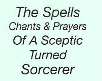 The Spells, Prayers & Chants of a Sceptic Turned SORCERER By Ron Goodwin - Spells Rituals Occult Books Grimoire Goetia Witchcraft Occultism