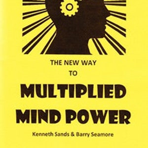 May include: Yellow book cover with a black silhouette of a head with three gears inside. The text on the cover reads "The New Way to Multiplied Mind Power" by Kenneth Sands & Barry Seamore.