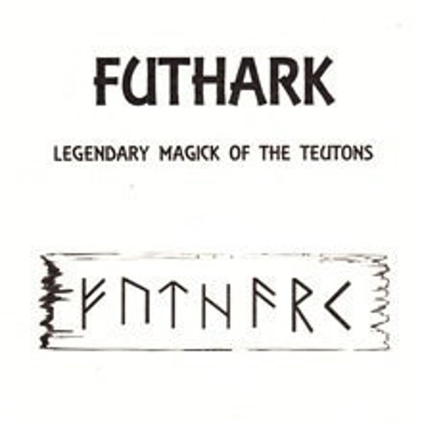 FUTHARK: Legendary Magick of The Teutons By J. Posman